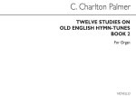 CLEMENT CHARLTON PALMER: TWELVE STUDIES ON OLD ENGLISH HYMN TUNES BOOK 2 (ORGAN)