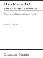 BACH, JS WHEN IN THE DARKEST HOUR OF NEED SCORE AND PARTS