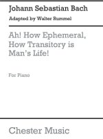 J.S.BACH/WALTER RUMMEL: AH! HOW EPHEMERAL, HOW TRANSITORY IS MAN'S LIFE [CHORAL OVERTURE] PIANO