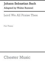 J.S.BACH/WALTER RUMMEL: LORD WE ALL PRAISE THEE [MICHAELIS-OVERTURE] PIANO