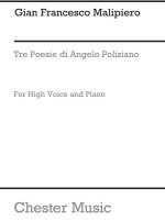 MALIPIERO: THREE POESIE DI ANGELO POLIZIANO FOR HIGH VOICE WITH PIANO ACC.