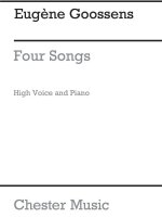 GOOSSENS: FOUR SONGS FOR HIGH VOICE AND PIANO ACC.