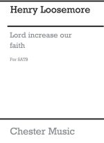 LOOSEMORE: O LORD INCREASE OUR FAITH (WULSTAN) CHANT