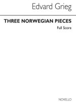 EDVARD GRIEG: THREE NORWEGIAN PIECES (SCORE)