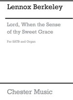 LENNOX BERKELEY: LORD, WHEN THE SENSE OF THY SWEET GRACE OP.21 NO.1 CHANT