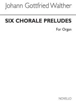 JOHANN GOTTFRIED WALTHER: SIX CHORALE PRELUDES FOR ORGAN