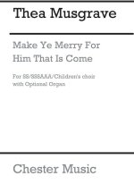 MUSGRAVE: MAKE YE MERRY FOR HIM THAT IS COME (SCORE)
