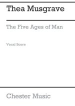 THEA MUSGRAVE: THE 5 AGES OF MAN (VOCAL SCORE)