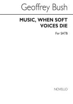 GEOFFREY BUSH: MUSIC WHEN SOFT VOICES DIE FOR SATB CHORUS CHANT