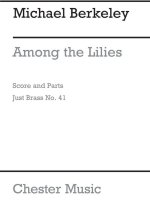 MICHAEL BERKELEY: AMONG THE LILIES (SCORE AND PARTS)