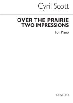 CYRIL SCOTT: OVER THE PRAIRIE (TWO IMPRESSIONS) PIANO