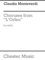 CLAUDIO MONTEVERDI: CHORUSES FROM L'ORFEO (MALIPIERO) FOR SATB CHORUS CHANT