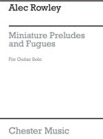ROWLEY: 5 MINIATURE PRELUDES AND FUGUES FOR GUITAR