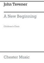 JOHN TAVENER: A NEW BEGINNING (CHILDREN'S CHOIR PART) CHANT