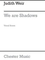 JUDITH WEIR: WE ARE SHADOWS (VOCAL SCORE) CHANT