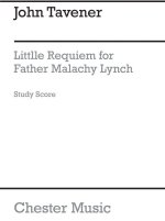 JOHN TAVENER: LITTLE REQUIEM FOR FATHER MALACHY LYNCH (STUDY SCORE) CHANT