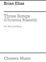 BRIAN ELIAS: THREE SONGS (CHRISTINA ROSSETTI) FOR ALTO AND HARP