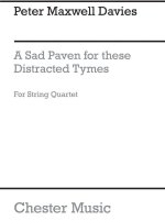 PETER MAXWELL DAVIES: A SAD PAVEN FOR THESE DISTRACTED TYMES (PARTS)