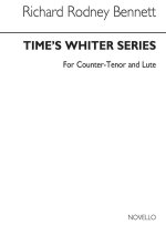 RICHARD RODNEY BENNETT: TIMES WHITER SERIES FOR COUNTER TENOR WITH LUTE ACCOMPANIMENT
