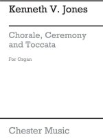 KENNETH JONES: CHORALE, CEREMONY AND TOCCATA FOR ORGAN