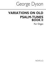 GEORGE DYSON: VARIATIONS ON OLD PSALM-TUNES FOR ORGAN: BOOK 2