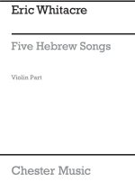 ERIC WHITACRE: FIVE HEBREW LOVE SONGS (VIOLIN PART)