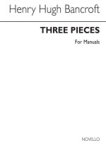 HENRY HUGH BANCROFT: THREE PIECES ORGAN (FOR MANUALS-PEDALS AD LIB)