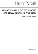 PURCELL, H WHAT SHALL I DO TO SHOW HOW MUCH I LOVE HER BARITONE & PF
