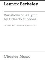 LENNOX BERKELEY: VARIATIONS ON A HYMN BY GIBBONS OP.35 (CHORUS PART) CHANT