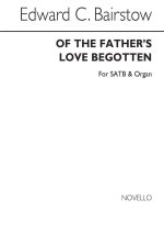BAIRSTOW: OF THE FATHER'S LOVE BEGOTTEN FOR SATB CHORUS WITH ORGAN ACCOMPANIMENT CHANT