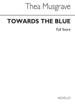 THEA MUSGRAVE: TOWARDS THE BLUE (SCORE)