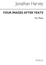 JONATHAN HARVEY: FOUR IMAGES AFTER YEATS FOR PIANO PIANO