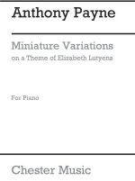 ANTHONY PAYNE: MINIATURE VARIATIONS ON A THEME FOR ORCHESTRA BY ELISABETH LUTYENS PIANO
