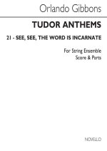 ORLANDO GIBBONS: SEE, SEE, THE WORD IS INCARNATE - STRING ENSEMBLE (TUDOR ANTHEMS)
