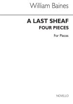 WILLIAM BAINES: A LAST SHEAF - 4 PIECES FOR PIANO PIANO