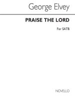 ELVEY PRAISE THE LORD SATB CHANT