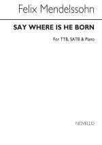 FELIX MENDELSSOHN: SAY WHERE IS HE BORN (CHRISTUS) CHANT