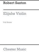ROBERT SAXTON: ELIJAH'S VIOLIN (FULL SCORE)