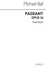 BALL: PAGEANT (OP.26) FOR SATB CHORUS AND CHAMBER GROUP CHANT