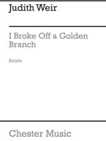 JUDITH WEIR: I BROKE OFF A GOLDEN BRANCH (SCORE)