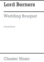 BERNERS: A WEDDING BOUQUET (VOCAL SCORE)
