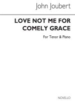 JOUBERT: LOVE ME NOT FOR COMELY GRACE FOR SOLO TEN AND PIANO ACC.