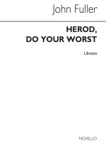 BRYAN KELLY: HEROD DO YOUR WORST (LIBRETTO)