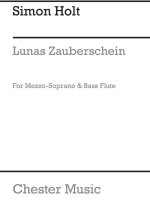 SIMON HOLT: LUNAS ZAUBERSCHEIN (MEZZO-SOPRANO/BASS FLUTE)
