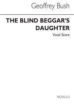 GEOFFREY BUSH: BLIND BEGGAR'S DAUGHTER (VOCAL SCORE) CHANT