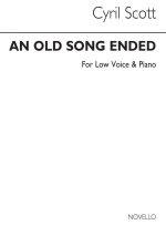 CYRIL SCOTT: AN OLD SONG ENDED-LOW VOICE/PIANO (KEY-E FLAT)