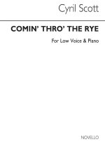 CYRIL SCOTT: COMIN' THRO' THE RYE-LOW VOICE/PIANO (KEY-G)