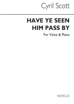 CYRIL SCOTT: HAVE YE SEEN HIM PASS BY? VOICE/PIANO