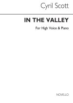 CYRIL SCOTT: IN THE VALLEY-HIGH VOICE/PIANO