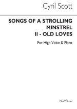 CYRIL SCOTT: OLD LOVES (SONGS OF A STROLLING MINSTREL) - HIGH VOICE/PIANO